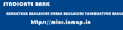 micr code of SYNDICATE BANK KARNATAKA BANGALORE URBAN BANGALORE YASHWANTPUR BANGALORE SYNDICATE BANK KARNATAKA BANGALORE URBAN BANGALORE YASHWANTPUR BANGALORE micr code